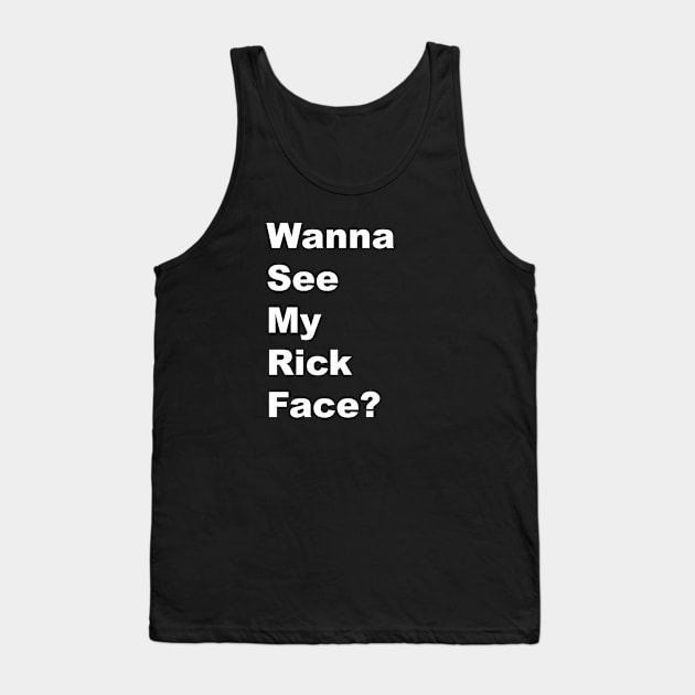 Wanna See My Rick Face - White Lettering Tank Top by BlackBoxHobby